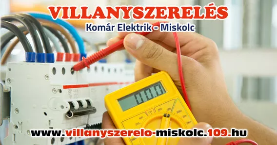 Villanyszerelő Miskolc, Kazincbarcika, Diósgyőr, Lillafüred - Komár ElektriK